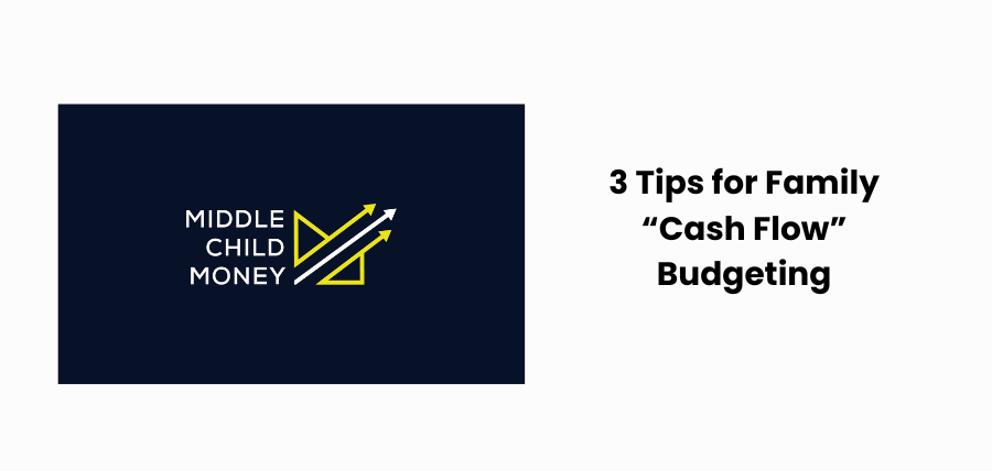 3 Tips for Family Cash Flow Budgeting